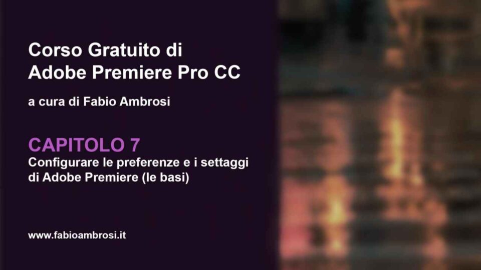 capitolo 07: Configurare i settaggi e le preferenze di Adobe Premiere 2019