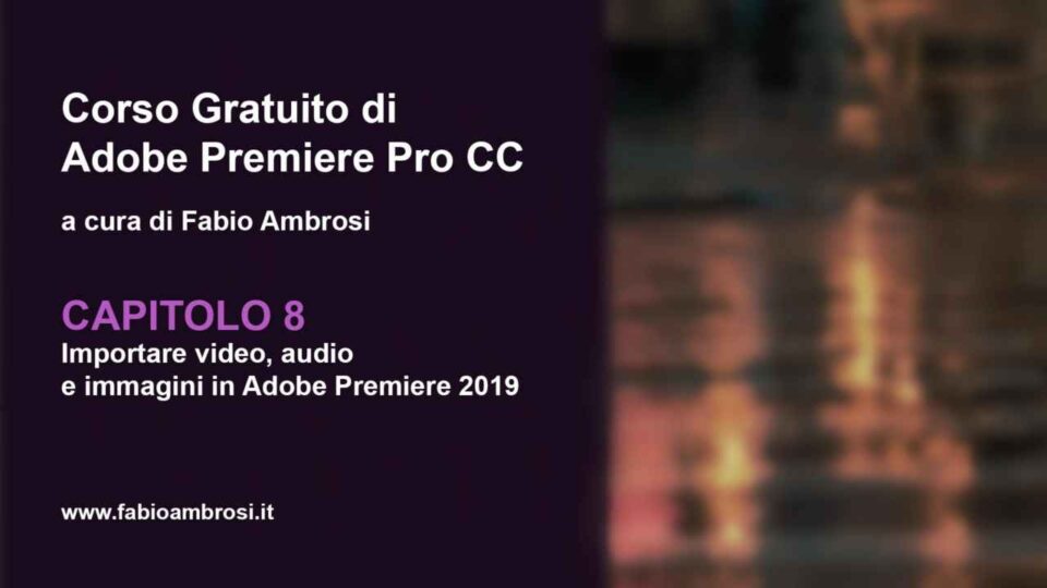 Capitolo 8: Come importare video, audio, foto e immagini in Adobe Premiere Pro 2019