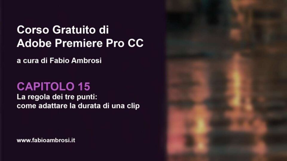 Capitolo 15: la regola dei tre punti. Come adattare la durata di una clip video