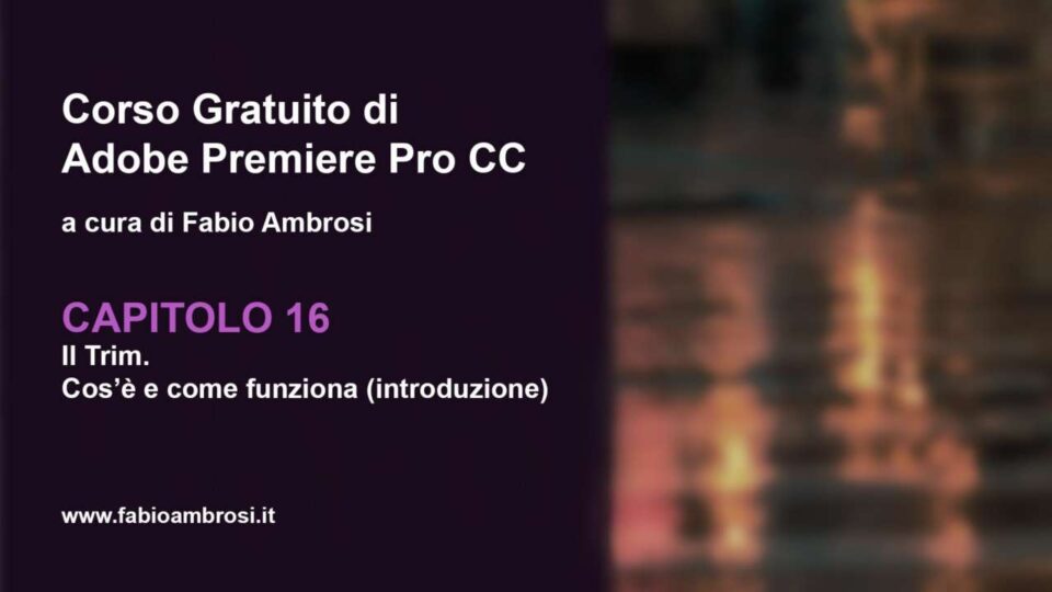 Capitolo 16: Il Trim. Come tagliare le clip video in Adobe Premiere 2019