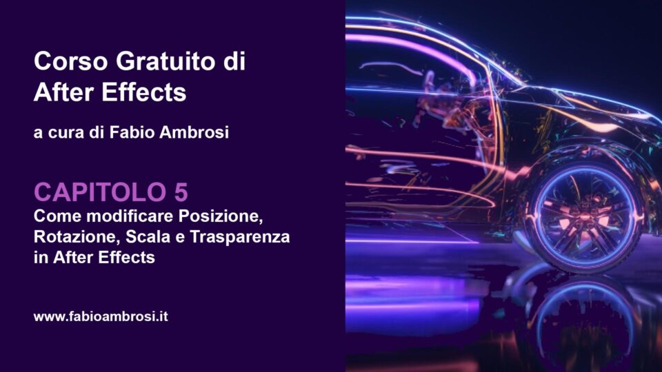 Come modificare posizione rotazione scala e traparenza in Adobe After Effects