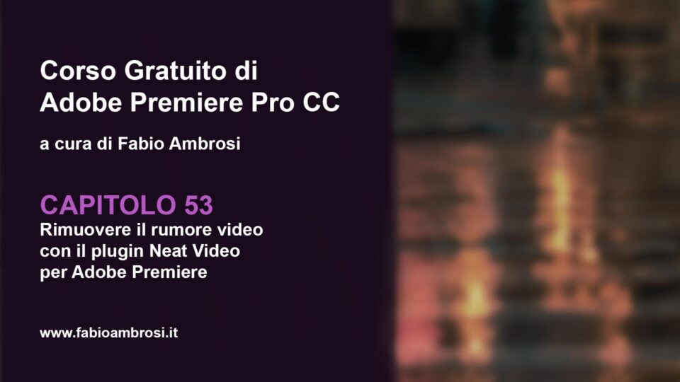 Come rimuovere il rumore video con il plugin Neat Video per Adobe Premiere Pro