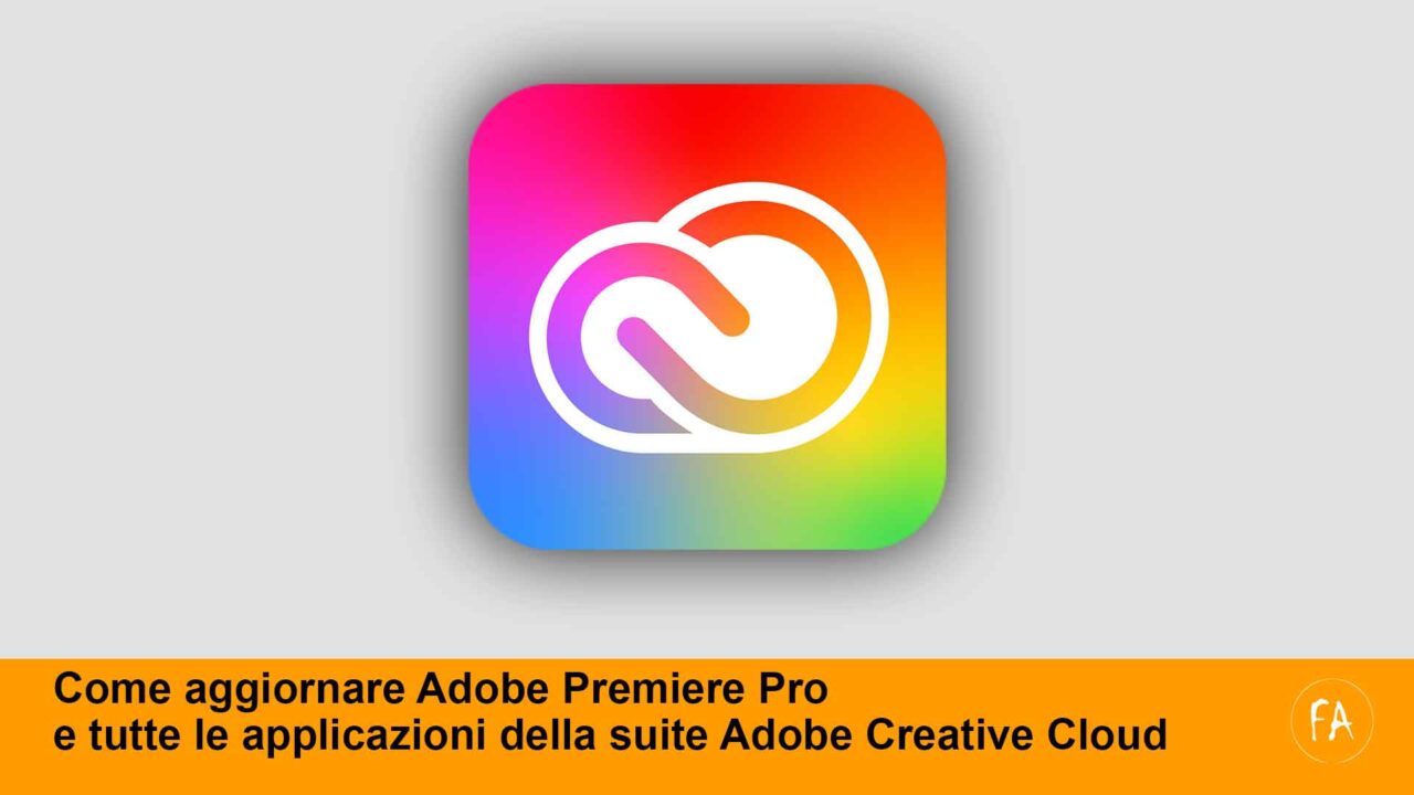 Come aggiornare Adobe Premiere Pro e tutte le applicazioni Adobe Creative Cloud