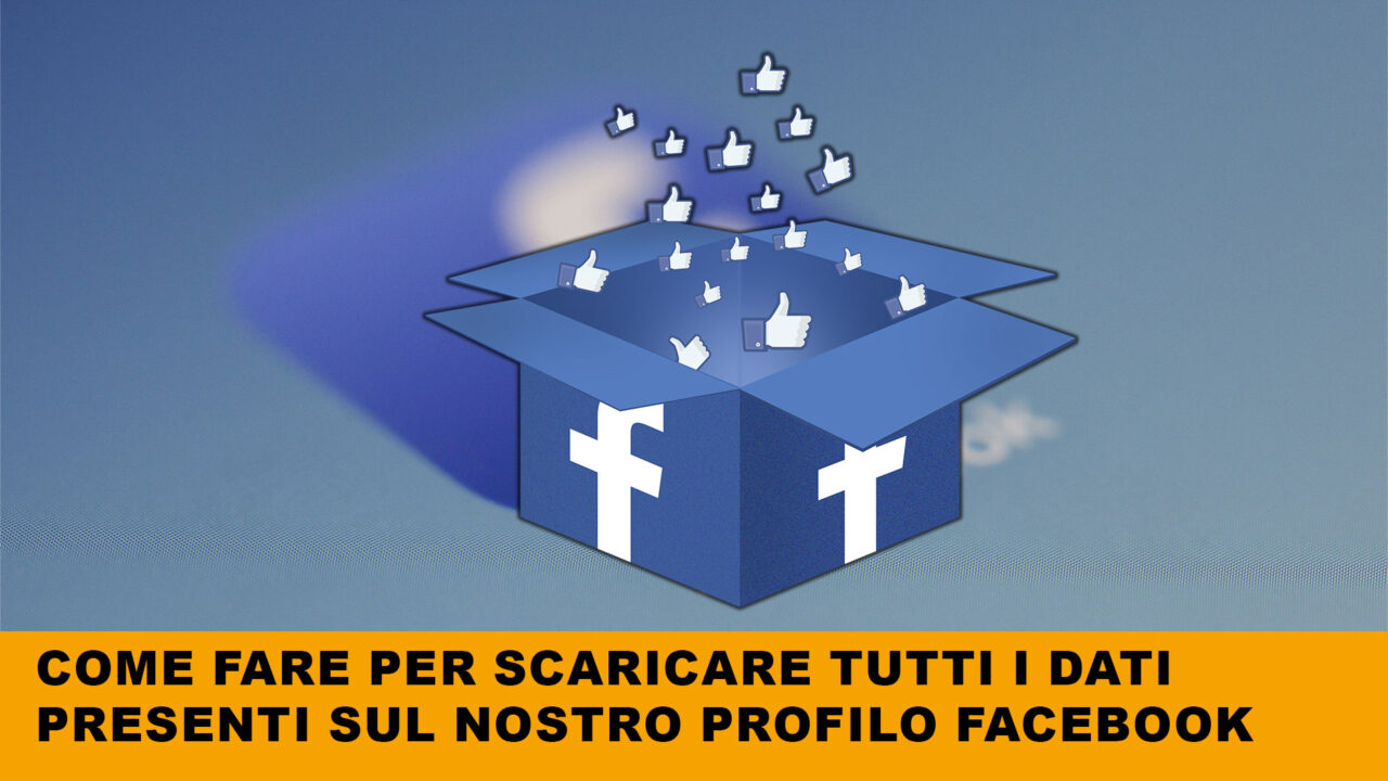 Come scaricare tutte i nostri dati da Facebook, comprese fotografie, chat e post