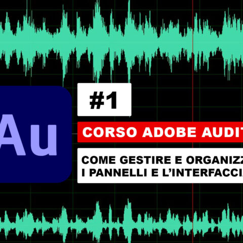Come usare e organizzare l'interfaccia di Adobe Audition
