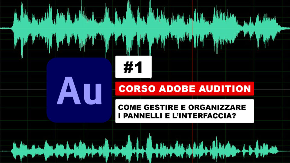 Come usare e organizzare l'interfaccia di Adobe Audition